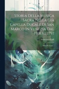 bokomslag Storia Della Musica Sacra Nella Gi Capella Ducale Di San Marco In Venezia Dal 1318 Al 1797