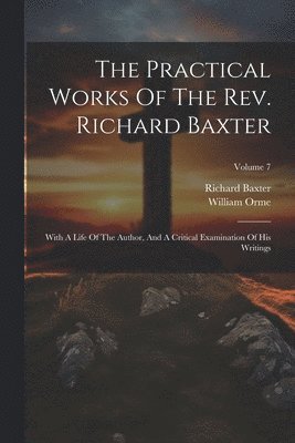 Richard Baxter, William Orme - Practical Works Of The Rev. Richard Baxter, Häftad