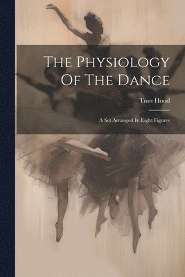 Tom Hood - Physiology Of The Dance, Häftad