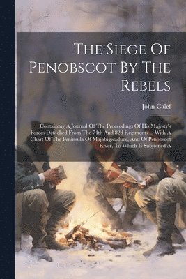 Siege Of Penobscot By The Rebels