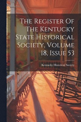 Kentucky Historical Society - Register Of The Kentucky State Historical Society, Volume 18, Issue 53, Häftad