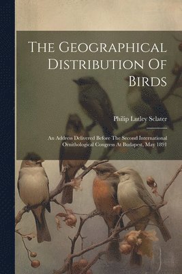 The Geographical Distribution Of Birds 1