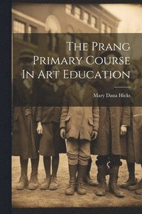 bokomslag The Prang Primary Course In Art Education