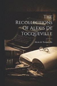 bokomslag The Recollections Of Alexis De Tocqueville