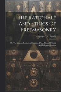 bokomslag Rationale And Ethics Of Freemasonry
