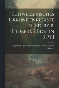 bokomslag Schweizerisches Urkundenregister [ed. By B. Hidber]. 2 Bde [in 3 Pt.]