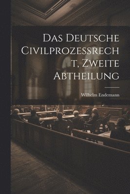 bokomslag Das Deutsche Civilprozerecht, zweite Abtheilung