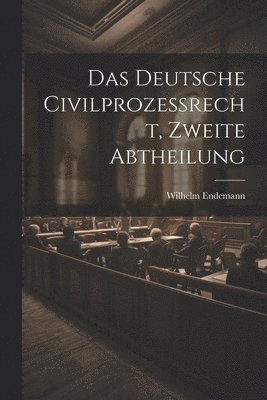 Wilhelm Endemann - Deutsche Civilprozeßrecht, zweite Abtheilung, Häftad