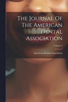 bokomslag The Journal Of The American Dental Association; Volume 9