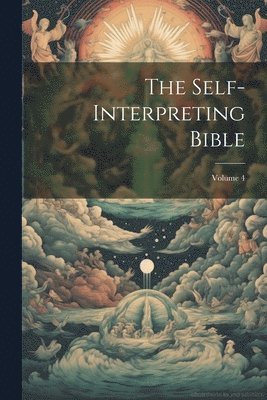 The Self-interpreting Bible; Volume 4 1