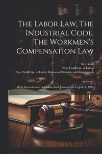 bokomslag The Labor Law, The Industrial Code, The Workmen's Compensation Law