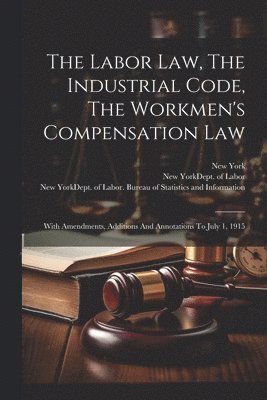 The Labor Law, The Industrial Code, The Workmen's Compensation Law 1