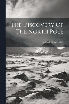 bokomslag The Discovery Of The North Pole