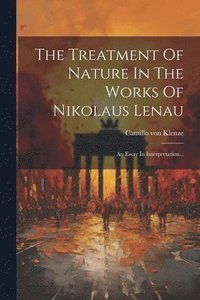 bokomslag The Treatment Of Nature In The Works Of Nikolaus Lenau
