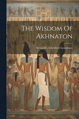 bokomslag The Wisdom Of Akhnaton