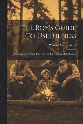 William Andrus Alcott - Boy's Guide To Usefulness, Häftad