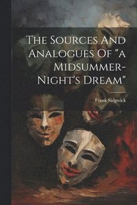 bokomslag The Sources And Analogues Of &quot;a Midsummer-night's Dream&quot;