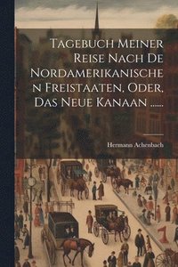 bokomslag Tagebuch Meiner Reise Nach De Nordamerikanischen Freistaaten, Oder, Das Neue Kanaan ......