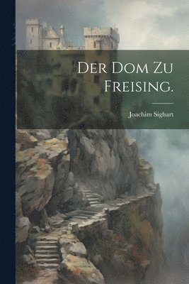 Der Dom zu Freising. 1