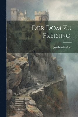 Joachim Sighart - Dom zu Freising., Häftad