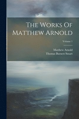 bokomslag The Works Of Matthew Arnold; Volume 1