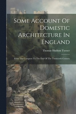 bokomslag Some Account Of Domestic Architecture In England