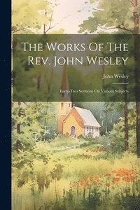 bokomslag The Works Of The Rev. John Wesley