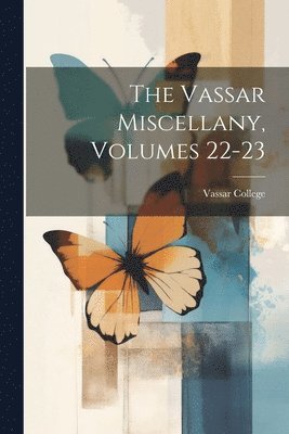 bokomslag Vassar Miscellany, Volumes 22-23