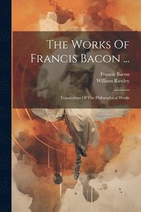 bokomslag The Works Of Francis Bacon ...