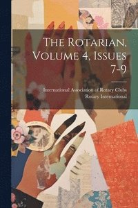 bokomslag The Rotarian, Volume 4, Issues 7-9