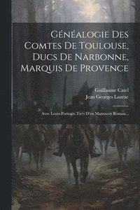 bokomslag Gnalogie Des Comtes De Toulouse, Ducs De Narbonne, Marquis De Provence