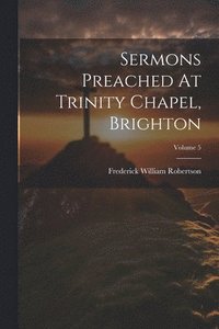 bokomslag Sermons Preached At Trinity Chapel, Brighton; Volume 5