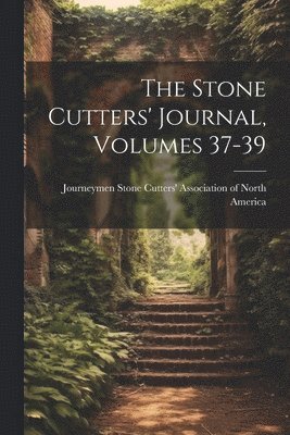 bokomslag The Stone Cutters' Journal, Volumes 37-39