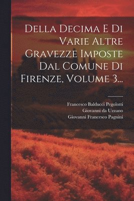 Della Decima E Di Varie Altre Gravezze Imposte Dal Comune Di Firenze, Volume 3... 1