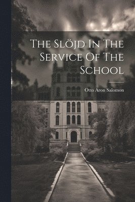 Otto Aron Salomon - Slöjd In The Service Of The School, Häftad