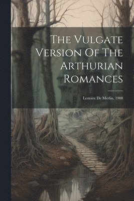 bokomslag The Vulgate Version Of The Arthurian Romances