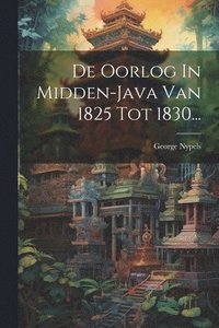 bokomslag De Oorlog In Midden-java Van 1825 Tot 1830...