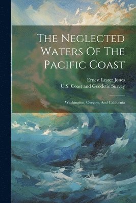 bokomslag Neglected Waters Of The Pacific Coast