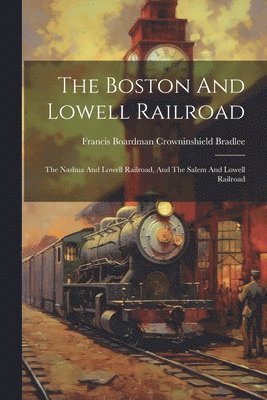 bokomslag The Boston And Lowell Railroad