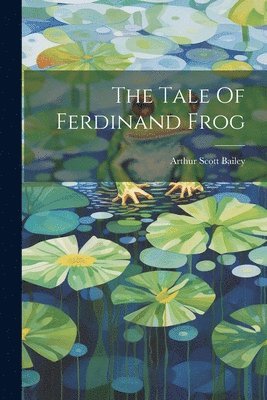 Arthur Scott Bailey - Tale Of Ferdinand Frog, Häftad