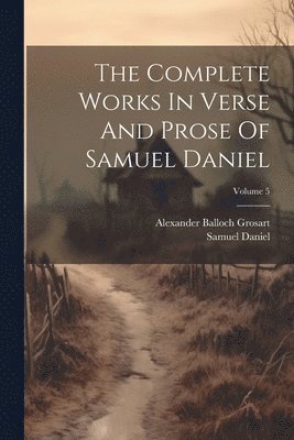 bokomslag Complete Works In Verse And Prose Of Samuel Daniel; Volume 5