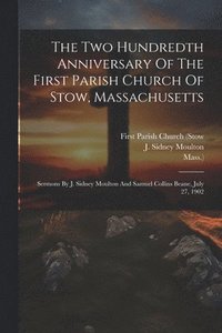 bokomslag The Two Hundredth Anniversary Of The First Parish Church Of Stow, Massachusetts