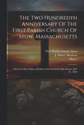 bokomslag The Two Hundredth Anniversary Of The First Parish Church Of Stow, Massachusetts