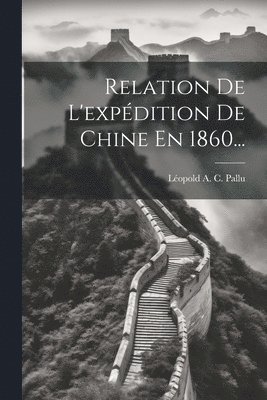 bokomslag Relation De L'expédition De Chine En 1860...