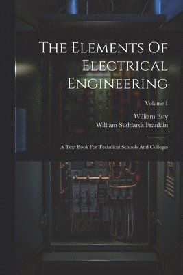 William Suddards Franklin, William Esty - Elements Of Electrical Engineering, Häftad