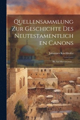 Quellensammlung Zur Geschichte Des Neutestamentlichen Canons