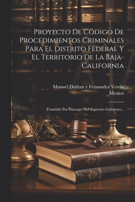 bokomslag Proyecto De Cdigo De Procedimientos Criminales Para El Distrito Federal Y El Territorio De La Baja-california