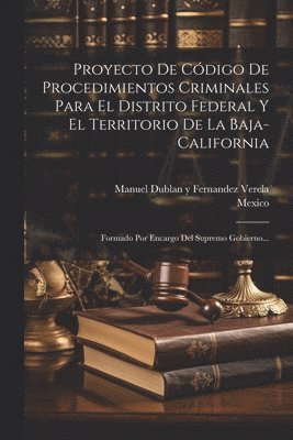 bokomslag Proyecto De Código De Procedimientos Criminales Para El Distrito Federal Y El Territorio De La Baja-california