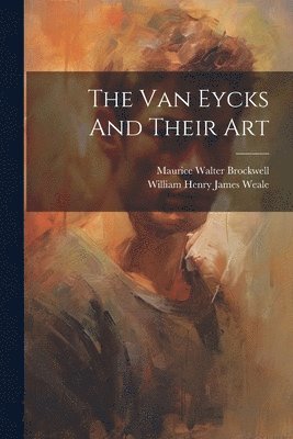 The Van Eycks And Their Art 1