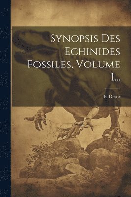 bokomslag Synopsis Des Echinides Fossiles, Volume 1...